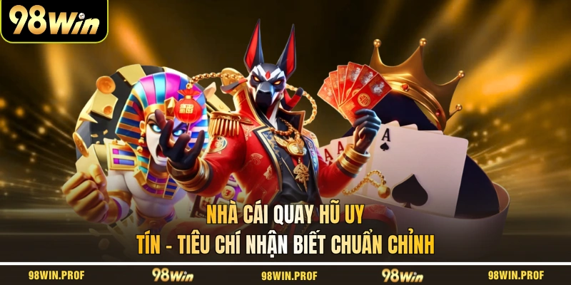 Nhà Cái Quay Hũ Uy Tín - Tiêu Chí Nhận Biết Chuẩn Chỉnh